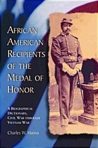 African American Recipients of the Medal of Honor: A Biographical Dictionary, Civil War Through Vietnam War (Paperback)