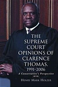 The Supreme Court Opinions of Clarence Thomas, 1991-2006: A Conservatives Perspective (Paperback)