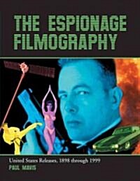 The Espionage Filmography: United States Releases, 1898 Through 1999 (Paperback)