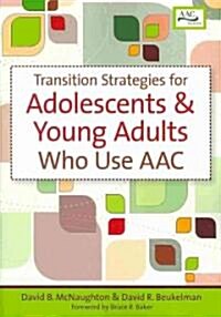 Transition Strategies for Adolescents and Young Adults Who Use Aac (Paperback)