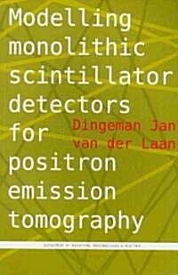 Modelling Monolithic Scintillator Detectors for Positron Emission Tomography (Paperback)