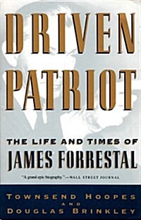 Driven Patriot: The Life and Times of James Forrestal (Paperback, 1st)