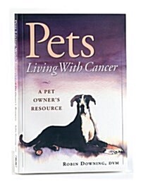 Pets Living With Cancer: A Pet Owners Resource (Paperback, 1)