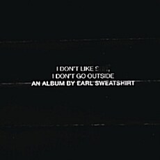 [수입] Earl Sweatshirt - I Dont Like Shit, I Dont Go Outside: An Album by Earl Sweatshirt