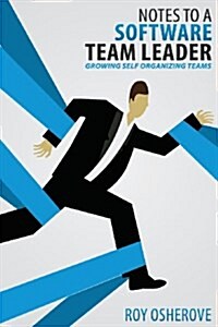 Notes to a Software Team Leader: Growing Self Organizing Teams (Paperback)