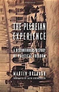 The Plebeian Experience: A Discontinuous History of Political Freedom (Paperback)