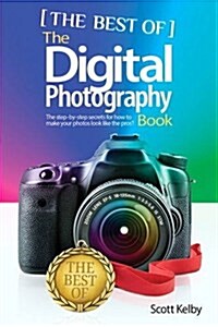 The Best of the Digital Photography Book Series: The Step-By-Step Secrets for How to Make Your Photos Look Like the Pros! (Paperback)