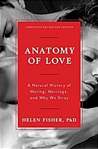 Anatomy of Love: A Natural History of Mating, Marriage, and Why We Stray (Hardcover, Revised, Update)