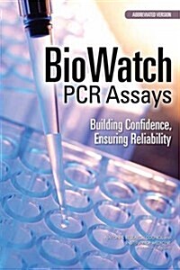Biowatch PCR Assays: Building Confidence, Ensuring Reliability: Abbreviated Version (Paperback)
