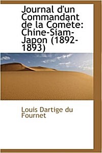 Journal DUn Commandant de La Comete: Chine-Siam-Japon 1892-1893 (Paperback)