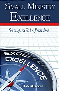 Small Ministry Excellence: Serving as Gods Franchise (Paperback)