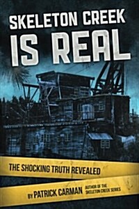 Skeleton Creek Is Real: The Shocking Truth Revealed (Paperback)