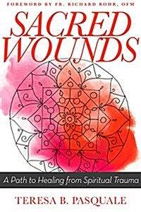 Sacred Wounds: A Path to Healing from Spiritual Trauma (Paperback)