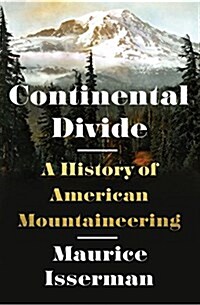 Continental Divide: A History of American Mountaineering (Hardcover, Deckle Edge)