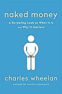 Naked Money: A Revealing Look at What It Is and Why It Matters (Hardcover)