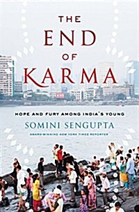 The End of Karma: Hope and Fury Among Indias Young (Hardcover)