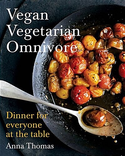 Vegan Vegetarian Omnivore: Dinner for Everyone at the Table (Hardcover)