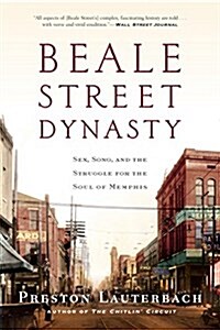 Beale Street Dynasty: Sex, Song, and the Struggle for the Soul of Memphis (Paperback)