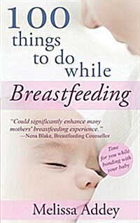 100 Things to Do While Breastfeeding (Paperback)