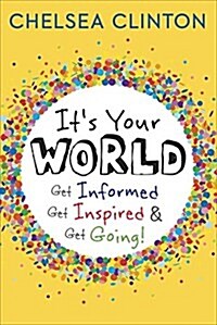 Its Your World: Get Informed, Get Inspired & Get Going! (Hardcover)