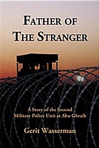 Father of the Stranger: A Story of the Second Military Police Unit at Abu Ghraib (Paperback)