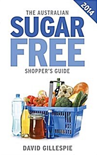 The Australian Sugar Free Shoppers Guide (Paperback, 2014)