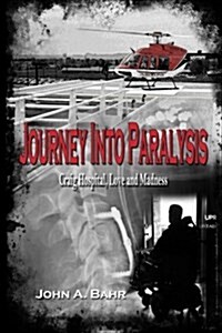 Journey Into Paralysis: Craig Hospital, Love and Madness (Paperback)