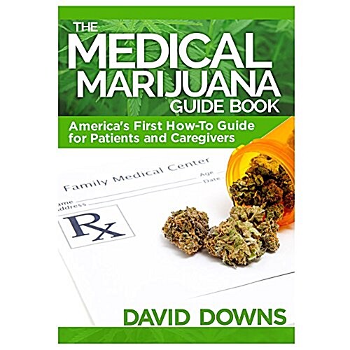 The Medical Marijuana Guidebook: Americas First How-To Guide for Patients and Caregivers (Paperback)