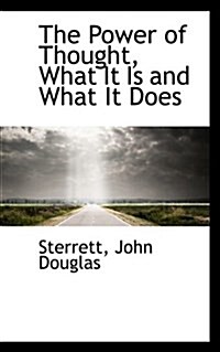 The Power of Thought, What It Is and What It Does (Paperback)