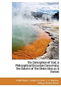The Conception of God, a Philosophical Discusion Concerning the Nature of the Divine Idea as a Demon (Paperback)