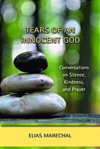 Tears of an Innocent God: Conversations on Silence, Kindness, and Prayer (Paperback)