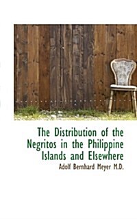 The Distribution of the Negritos in the Philippine Islands and Elsewhere (Paperback)