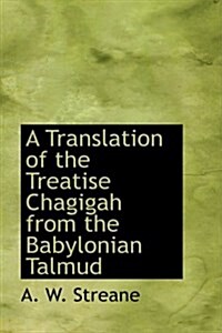 A Translation of the Treatise Chagigah from the Babylonian Talmud (Paperback)