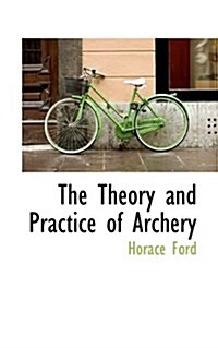 The Theory and Practice of Archery (Paperback)