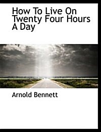 How to Live on Twenty Four Hours a Day (Paperback)