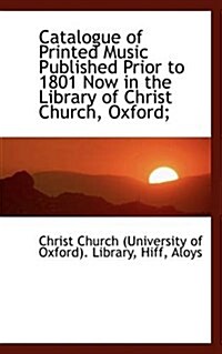 Catalogue of Printed Music Published Prior to 1801 Now in the Library of Christ Church, Oxford (Paperback)