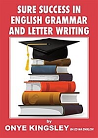 Sure Success in English Language Grammar, Tenses, Aspects, Essays & Letter Writings. ( for Competitive Exams in A/Levels & Gcse) (Paperback)