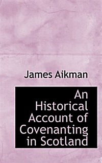 An Historical Account of Covenanting in Scotland (Paperback)