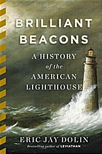 Brilliant Beacons: A History of the American Lighthouse (Hardcover, Deckle Edge)
