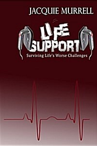 Life Support: Surviving Lifes Worse Challenges (Paperback)