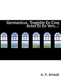 Germanicus, Tragedie En Cinq Actes Et En Vers (Paperback)