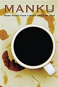 Manku Too: More Haiku from a Mans Point of View (Paperback)