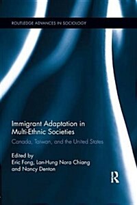 Immigrant Adaptation in Multi-Ethnic Societies : Canada, Taiwan, and the United States (Paperback)