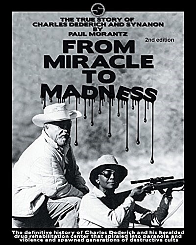 From Miracle to Madness 2nd. Edition: The True Story of Charles Dederich and Synanon . (Paperback)