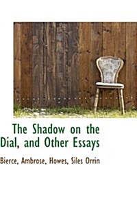 The Shadow on the Dial, and Other Essays (Paperback)