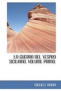 La Guerra del Vespro Siciliano. Volume Primo. (Paperback)