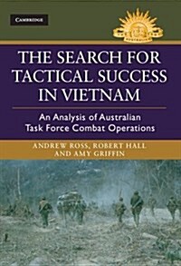 The Search for Tactical Success in Vietnam : An Analysis of Australian Task Force Combat Operations (Hardcover)