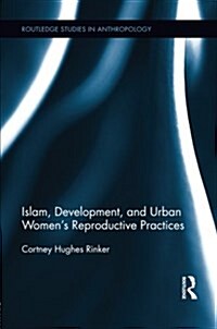Islam, Development, and Urban Womens Reproductive Practices (Paperback)
