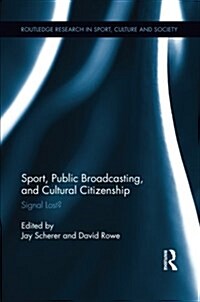 Sport, Public Broadcasting, and Cultural Citizenship : Signal Lost? (Paperback)