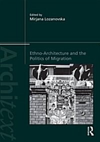Ethno-Architecture and the Politics of Migration (Hardcover)